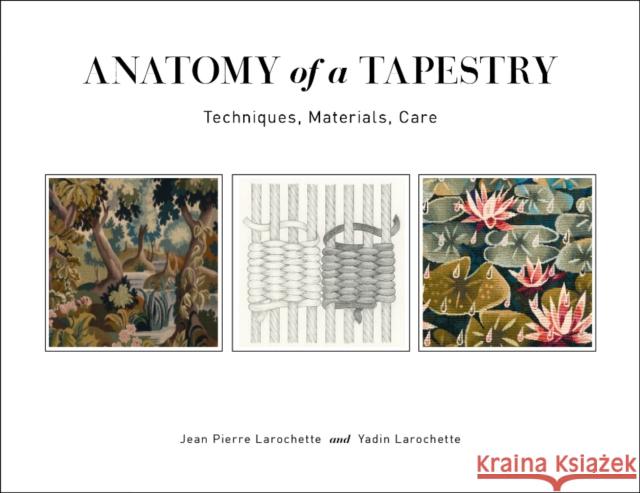 Anatomy of a Tapestry: Techniques, Materials, Care Jean Pierre Larochette Yadin Larochette Yael Lurie 9780764359330 Schiffer Publishing Ltd