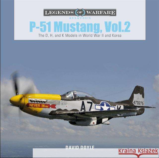 P-51 Mustang, Vol. 2: The D, H, and K Models in World War II and Korea David Doyle 9780764359385 Schiffer Publishing