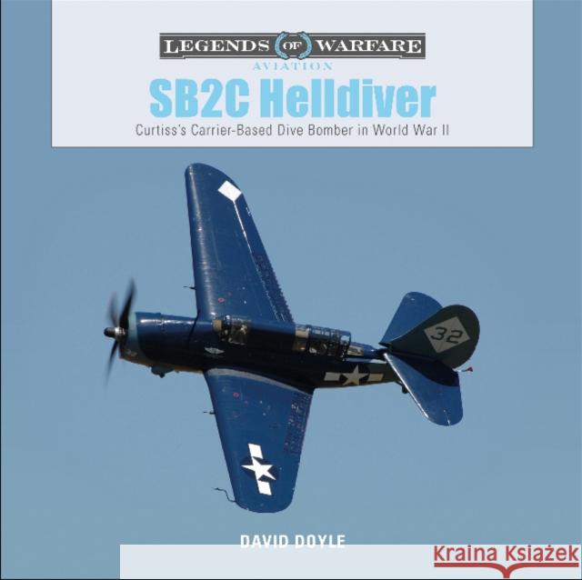 SB2C Helldiver: Curtiss's Carrier-Based Dive Bomber in World War II Doyle, David 9780764359699 Schiffer Publishing