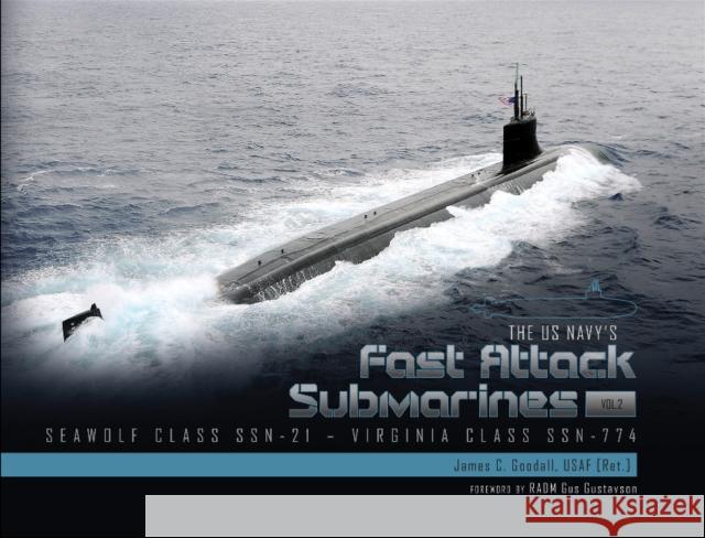 The US Navy's Fast-Attack Submarines, Vol. 2: Seawolf Class (SSN-21) and Virginia Class (SSN-774) Goodall, James C. 9780764359729 Schiffer Publishing