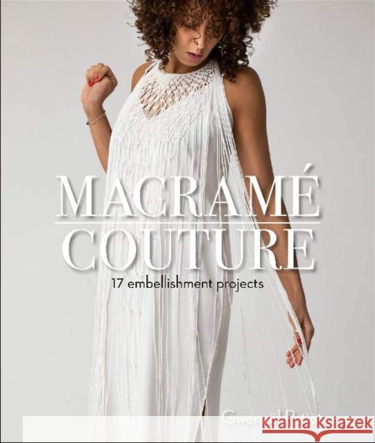 Macramé Couture: 17 Embellishment Projects Petiot, Gwenaël 9780764359910 Schiffer Publishing