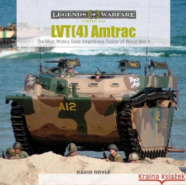 Lvt(4) Amtrac: The Most Widely Used Amphibious Tractor of World War II David Doyle 9780764360107 Schiffer Publishing