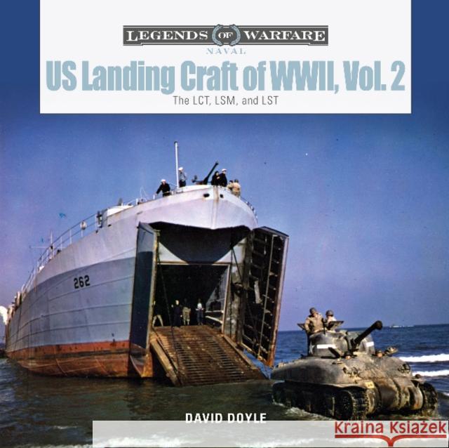 Us Landing Craft of World War II, Vol. 2: The Lct, Lsm, Lcs(l)(3), and Lst Doyle, David 9780764360121 Schiffer Publishing