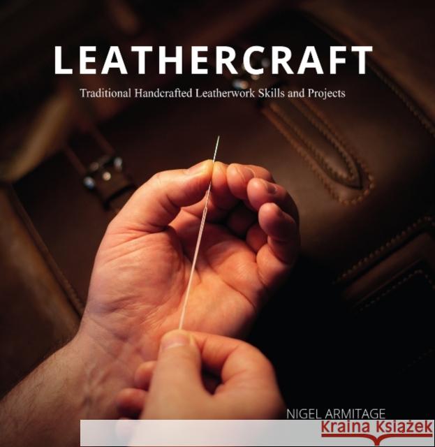 Leathercraft: Traditional Handcrafted Leatherwork Skills and Projects Nigel Armitage 9780764360398 Schiffer Publishing