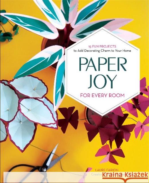 Paper Joy for Every Room: 15 Fun Projects to Add Decorating Charm to Your Home Laure Farion 9780764360558 Schiffer Publishing