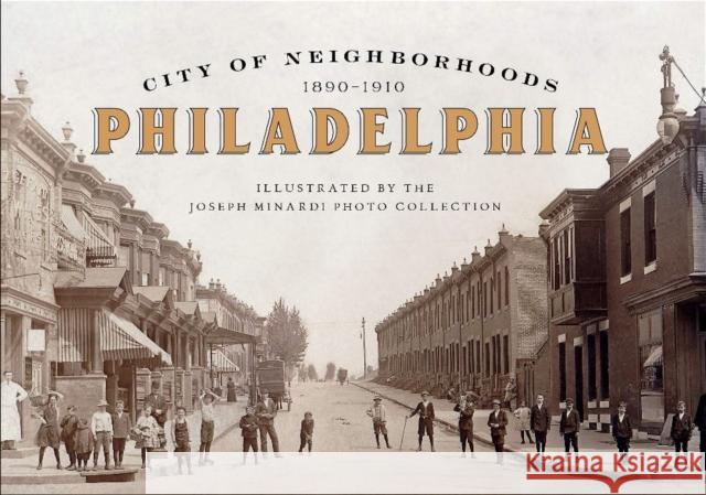 City of Neighborhoods: Philadelphia, 1890-1910 Minardi, Joseph 9780764360596