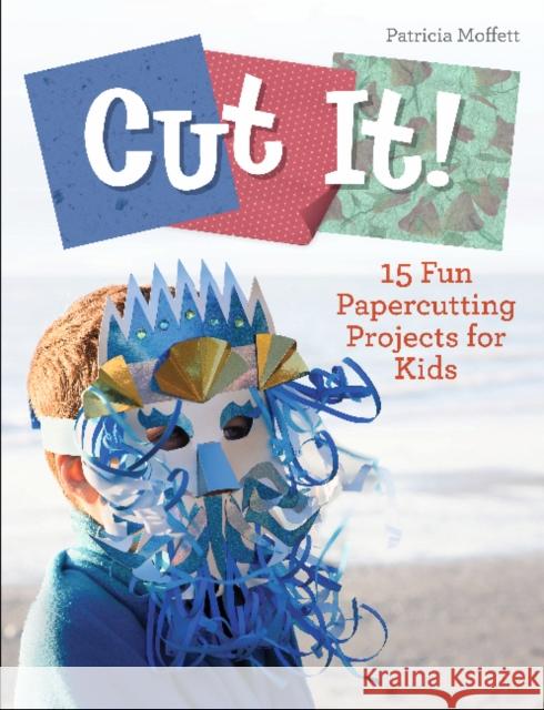 Cut It!: 15 Fun Papercutting Projects for Kids Patricia Moffett 9780764360664 Schiffer Publishing