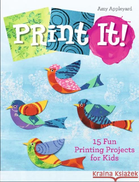 Print It!: 15 Fun Printing Projects for Kids Amy Appleyard 9780764360671 Schiffer Publishing