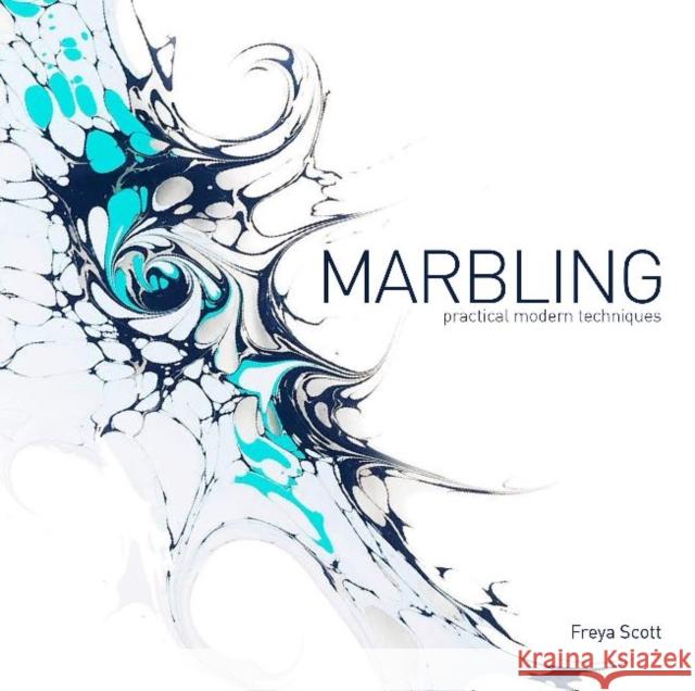 Marbling: Practical Modern Techniques Freya Scott 9780764360817 Schiffer Publishing