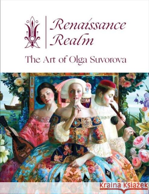 Renaissance Realm: The Art of Olga Suvorova Michael Fishel 9780764360824 Schiffer Publishing