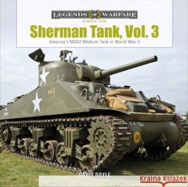 Sherman Tank, Vol. 3: America's M4a2 Medium Tank in World War II David Doyle 9780764360923 Schiffer Publishing