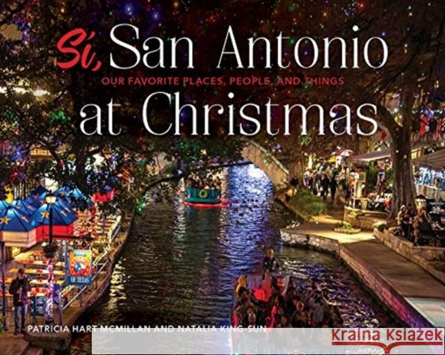 Sí, San Antonio: Our Favorite Places, People, and Things at Christmas McMillan, Patricia Hart 9780764360930 Schiffer Publishing