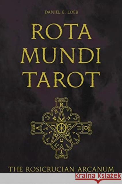 Rota Mundi Tarot: The Rosicrucian Arcanum Daniel E. Loeb 9780764361500 Schiffer Publishing Ltd