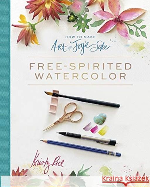 How to Make Art for Joy's Sake: Free-Spirited Watercolor Kristy Rice Amy Palmer 9780764361517 Schiffer Publishing