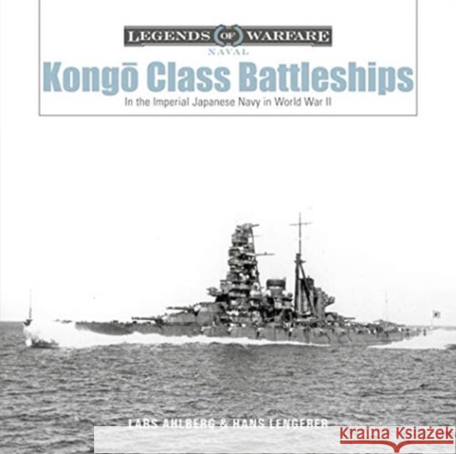 Kongo-Class Battleships: In the Imperial Japanese Navy in World War II Hans Lengerer 9780764361678 Schiffer Publishing Ltd