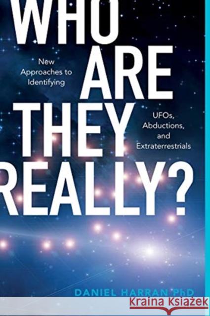 Who Are They Really?: New Approaches to Identifying Ufos, Abductions, and Extraterrestrials Daniel Harran 9780764361906 Schiffer Publishing