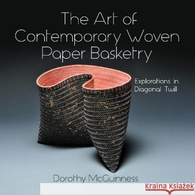 The Art of Contemporary Woven Paper Basketry: Explorations in Diagonal Twill Dorothy McGuinness 9780764362132 Schiffer Publishing