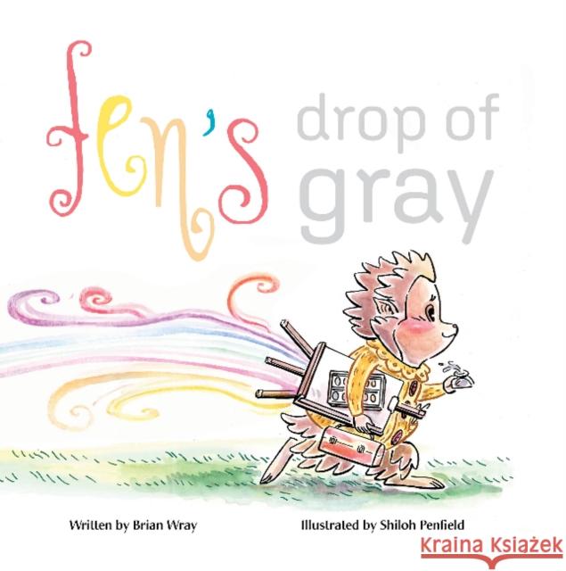 Fen's Drop of Gray Brian Wray Shiloh Penfield 9780764362194 Schiffer Kids