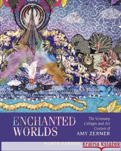 Enchanted Worlds: The Visionary Collages and Art Couture of Amy Zerner Monte Farber Amy Zerner 9780764362293 Red Feather