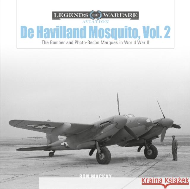 De Havilland Mosquito, Vol. 2: The Bomber and Photo-Recon Marques in World War II Ron Mackay 9780764362378 Schiffer Publishing Ltd