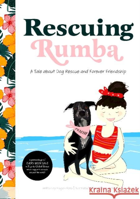 Rescuing Rumba: A Tale about Dog Rescue and Forever Friendship Megan Rose Carolynn Lemke 9780764362385