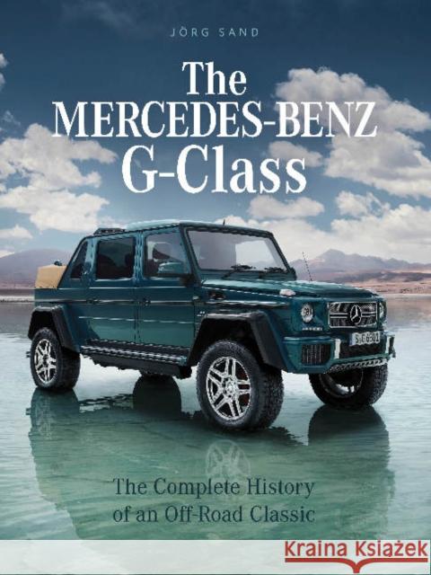 The Mercedes-Benz G-Class: The Complete History of an Off-Road Classic Jorg Sand 9780764362637 Schiffer Publishing Ltd