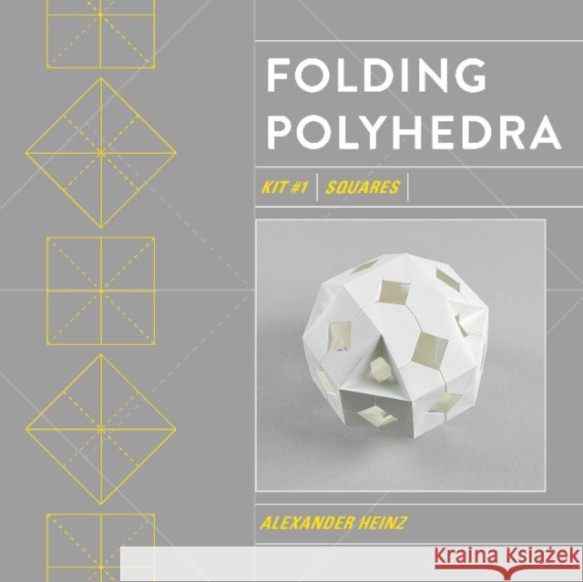 Folding Polyhedra Kit 1: Squares Heinz, Alexander 9780764362736 Schiffer Publishing