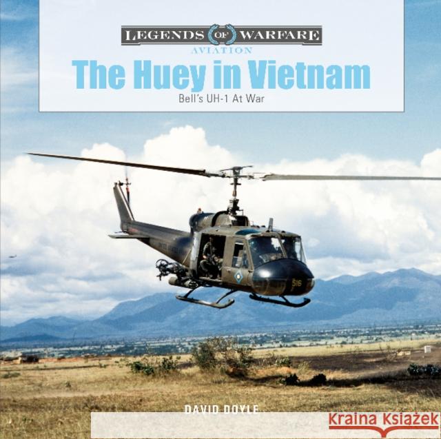 The Huey in Vietnam: Bell's Uh-1 at War David Doyle 9780764362750 Schiffer Publishing
