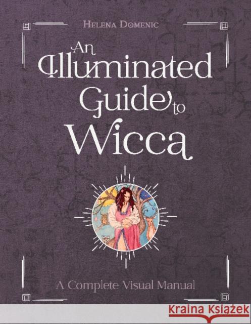 An Illuminated Guide to Wicca: A Complete Visual Manual Helena Domenic-Wills 9780764362804 Schiffer Publishing Ltd