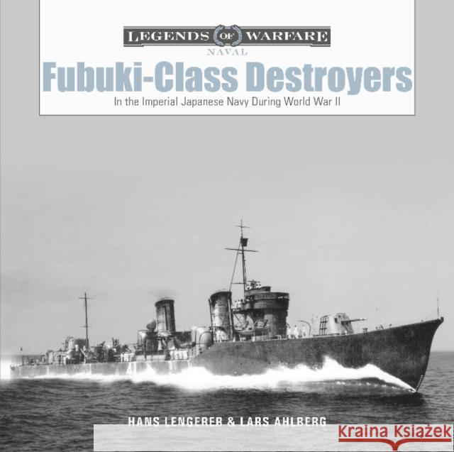 Fubuki-Class Destroyers: In the Imperial Japanese Navy During World War II Lars Ahlberg Hans Lengerer 9780764362873 Schiffer Publishing