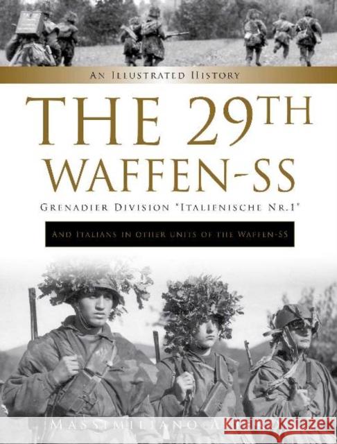 The 29th Waffen-SS Grenadier Division Italienische Nr.1: And Italians in Other Units of the Waffen-SS: An Illustrated History Afiero, Massimiliano 9780764362958 Schiffer Publishing