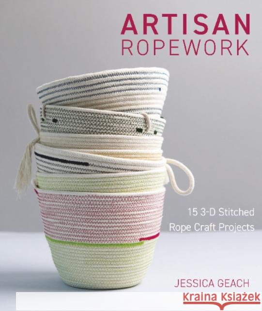 Artisan Ropework: 15 3-D Stitched Rope Craft Projects Jessica Geach 9780764363061