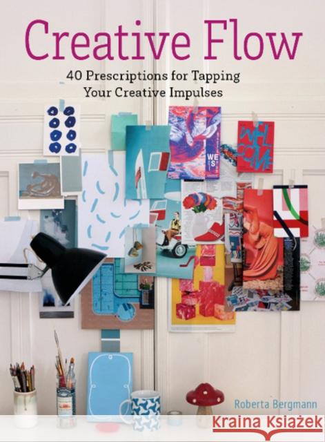 Creative Flow: 40 Prescriptions for Tapping Your Creative Impulses Roberta Bergmann 9780764363085