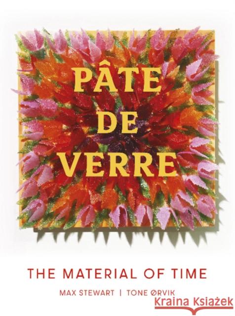 Pate de Verre: The Material of Time Max Stewart 9780764363177 Schiffer Craft