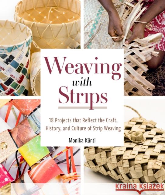 Weaving with Strips: 18 Projects That Reflect the Craft, History, and Culture of Strip Weaving Künti, Monika 9780764363238 Schiffer Craft