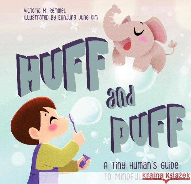 Huff and Puff: A Tiny Human's Guide to Mindful Breathing Victoria Remmel Eunjung June Kim 9780764363337 Schiffer Kids