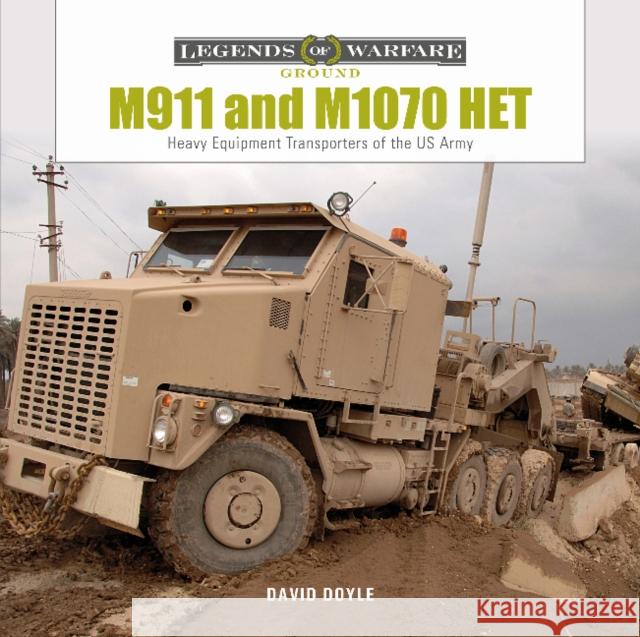 M911 and M1070 Het: Heavy-Equipment Transporters of the US Army David Doyle 9780764363481 Schiffer Publishing