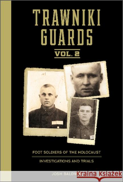 Trawniki Guards: Foot Soldiers of the Holocaust: Vol. 2, Investigations and Trials Josh Baldwin 9780764363535 Schiffer Publishing Ltd