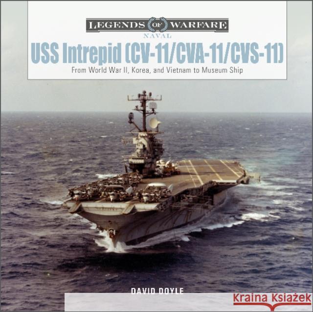 USS Intrepid (CV-11/CVA-11/CVS-11): From World War II, Korea, and Vietnam to Museum Ship David Doyle 9780764363573 Schiffer Publishing Ltd