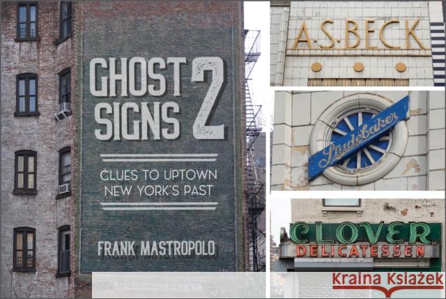 Ghost Signs 2: Clues to Uptown New York's Past Frank Mastropolo 9780764363627 Schiffer Publishing