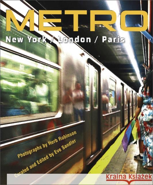 Metro / New York / London / Paris: Underground Portraits of Three Great Cities and Their People Herb Robinson Eve Sandler 9780764363955 Schiffer Publishing