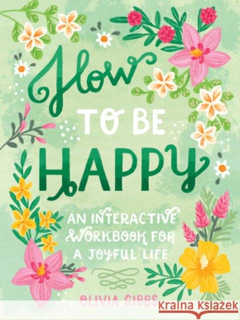 How to Be Happy: 52 Ways to Fill Your Days with Loving Kindness Gibbs, Olivia 9780764364136 Better Day Books