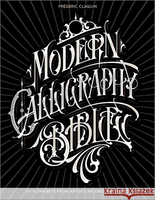 Modern Calligraphy Bible: 101 Alphabets from Artists Around the World Claquin, Frédéric 9780764364150 Schiffer Publishing Ltd