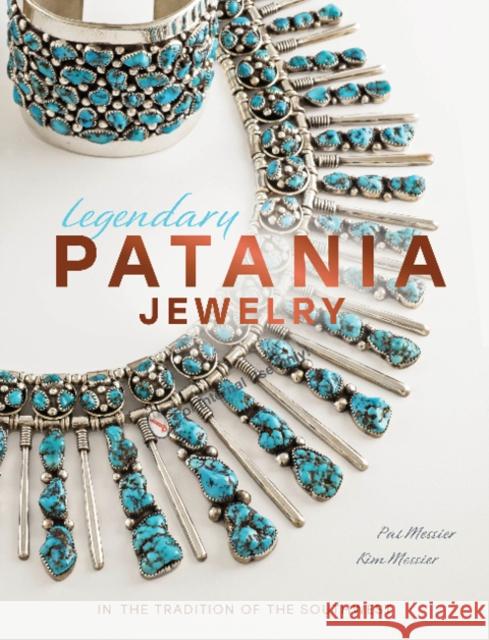 Legendary Patania Jewelry: In the Tradition of the Southwest Pat Messier Kim Messier 9780764364464 Schiffer Publishing