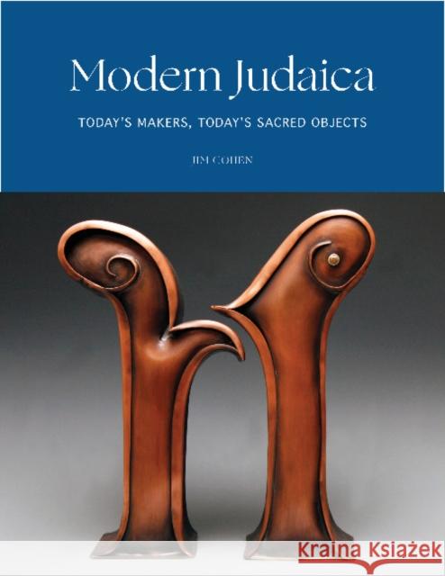 Modern Judaica: Today's Makers, Today's Sacred Objects Cohen, Jim 9780764364471 Schiffer Publishing Ltd