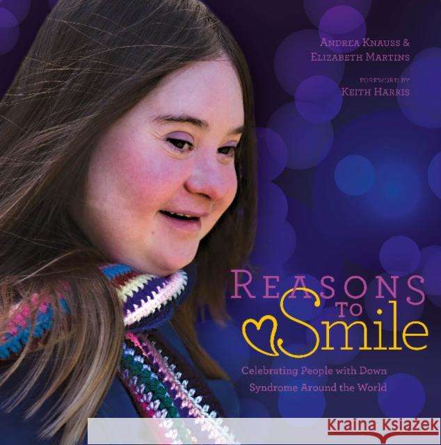 Reasons to Smile, 2nd Edition: Celebrating People with Down Syndrome Around the World Knauss, Andrea 9780764364624