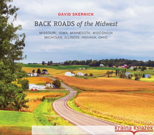 Back Roads of the Midwest: Missouri, Iowa, Minnesota, Wisconsin, Michigan, Illinois, Indiana, Ohio David Skernick 9780764364839 Schiffer Publishing