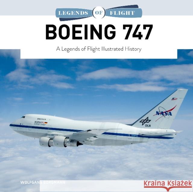 Boeing 747: A Legends of Flight Illustrated History Wolfgang Borgmann 9780764365102 Schiffer Publishing Ltd