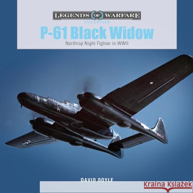 P-61 Black Widow: Northrop Night Fighter in WWII David Doyle 9780764365270 Schiffer Publishing Ltd