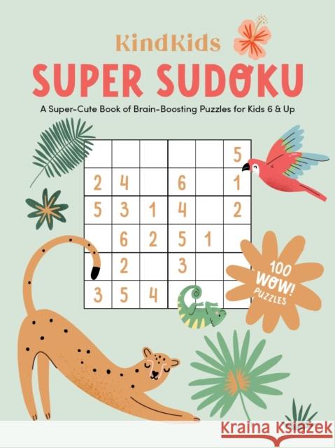 KindKids Super Sudoku: A Super-Cute Book of Brain-Boosting Puzzles for Kids 6 & Up Better Day Books 9780764365614 Schiffer Publishing Ltd